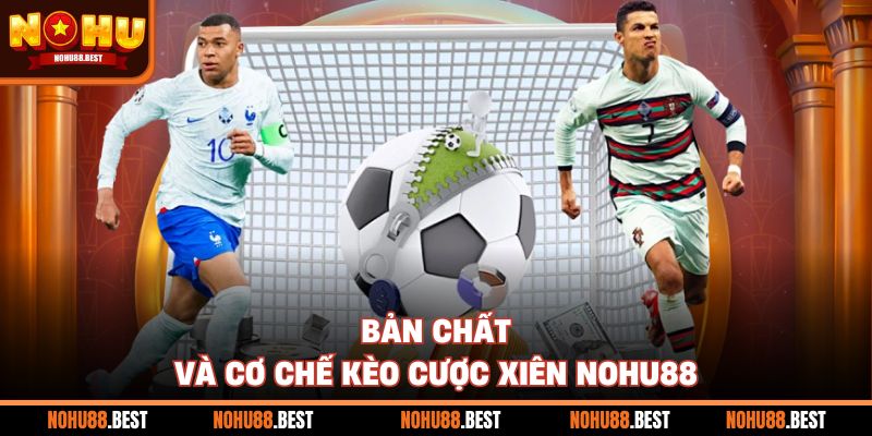 Bản chất và cơ chế kèo cược xiên Nohu88