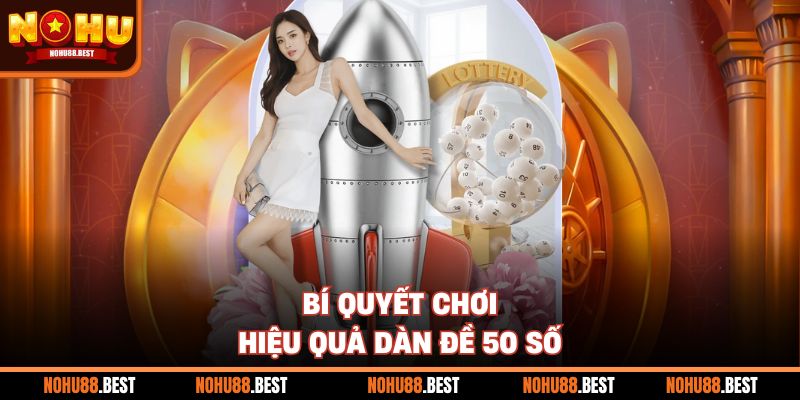 Bí quyết chơi hiệu quả dàn đề 50 số