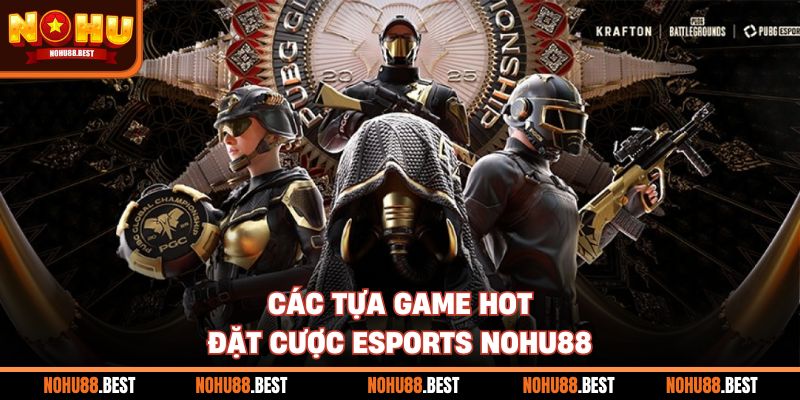Các tựa game hot đặt cược esports Nohu88
