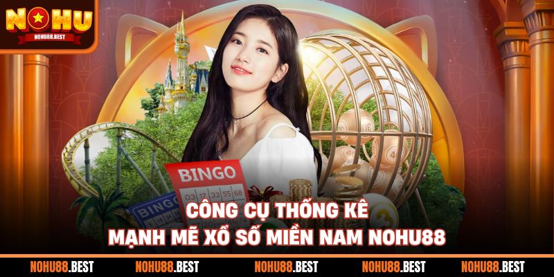 Công cụ thống kê mạnh mẽ xổ số miền Nam Nohu88