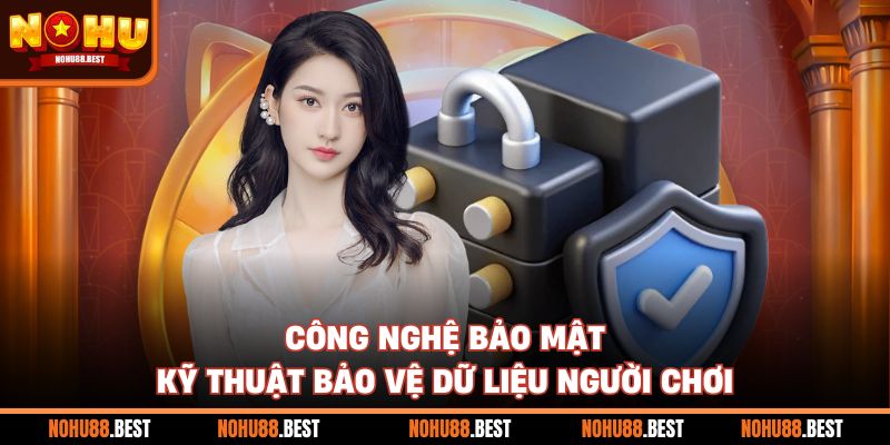 Công nghệ bảo mật kỹ thuật bảo vệ dữ liệu người chơi
