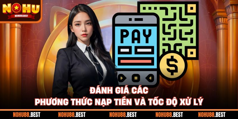 Đánh giá các phương thức nạp tiền và tốc độ xử lý