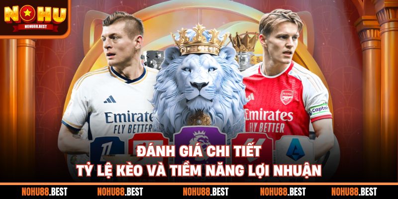 Đánh giá chi tiết tỷ lệ kèo và tiềm năng lợi nhuận