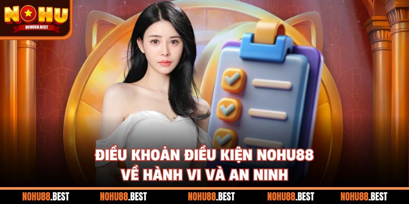 Điều khoản điều kiện Nohu88 về hành vi và an ninh