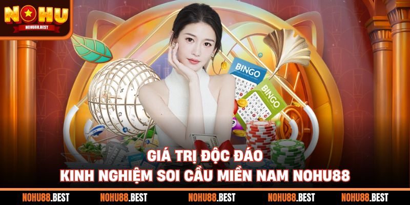 Giá trị độc đáo kinh nghiệm soi cầu miền Nam Nohu88