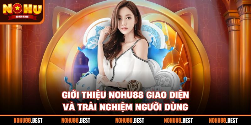 Giới thiệu Nohu88 giao diện và trải nghiệm người dùng