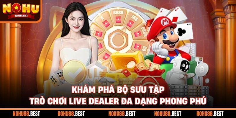 Khám phá bộ sưu tập trò chơi live dealer đa dạng phong phú