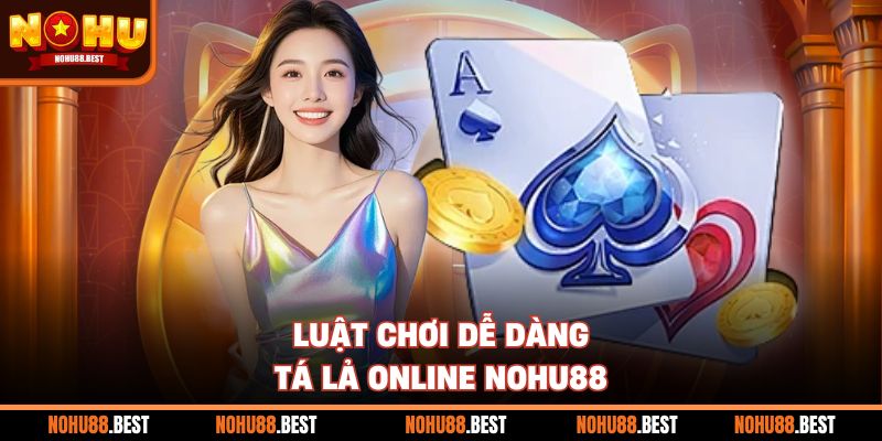 Luật chơi dễ dàng tá lả online Nohu88