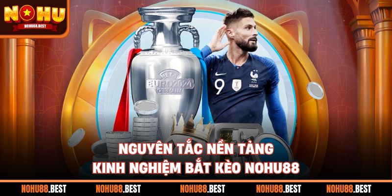 Nguyên tắc nền tảng kinh nghiệm bắt kèo Nohu88