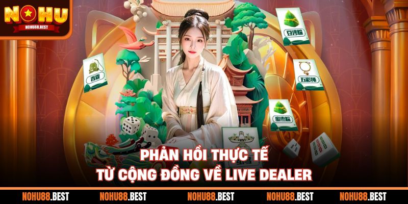 Phản hồi thực tế từ cộng đồng về live dealer