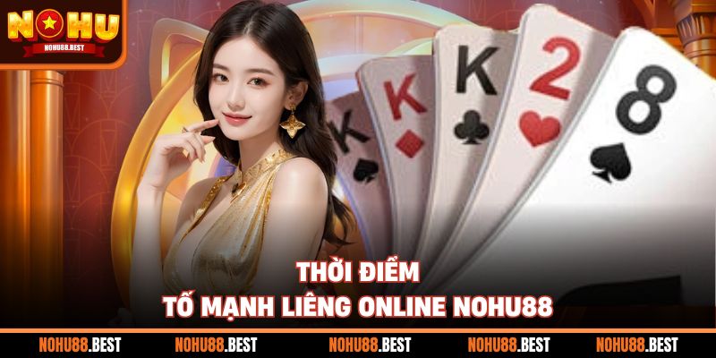 Thời điểm tố mạnh liêng online Nohu88