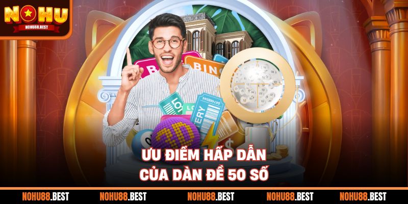 Ưu điểm hấp dẫn của dàn đề 50 số